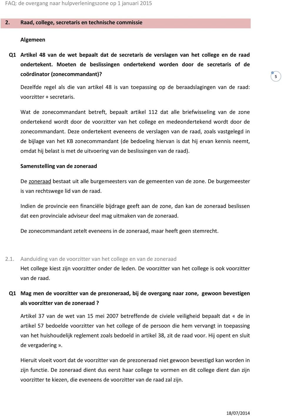 5 Dezelfde regel als die van artikel 48 is van toepassing op de beraadslagingen van de raad: voorzitter + secretaris.