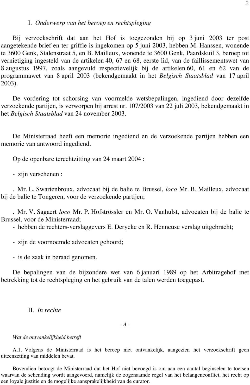 Mailleux, wonende te 3600 Genk, Paardskuil 3, beroep tot vernietiging ingesteld van de artikelen 40, 67 en 68, eerste lid, van de faillissementswet van 8 augustus 1997, zoals aangevuld