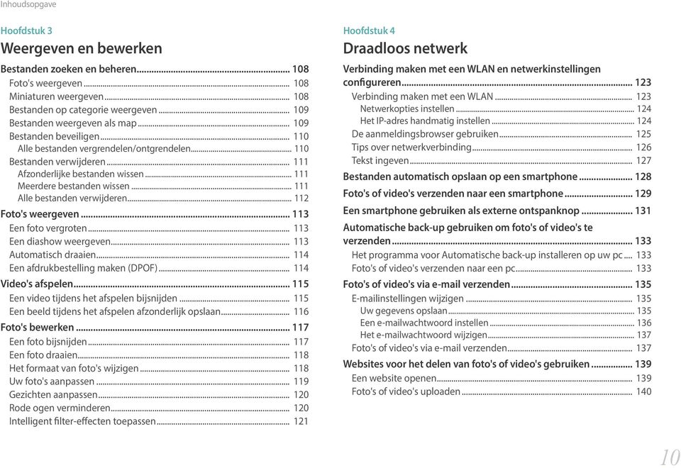 .. 111 Meerdere bestanden wissen... 111 Alle bestanden verwijderen... 112 Foto's weergeven... 113 Een foto vergroten... 113 Een diashow weergeven... 113 Automatisch draaien.