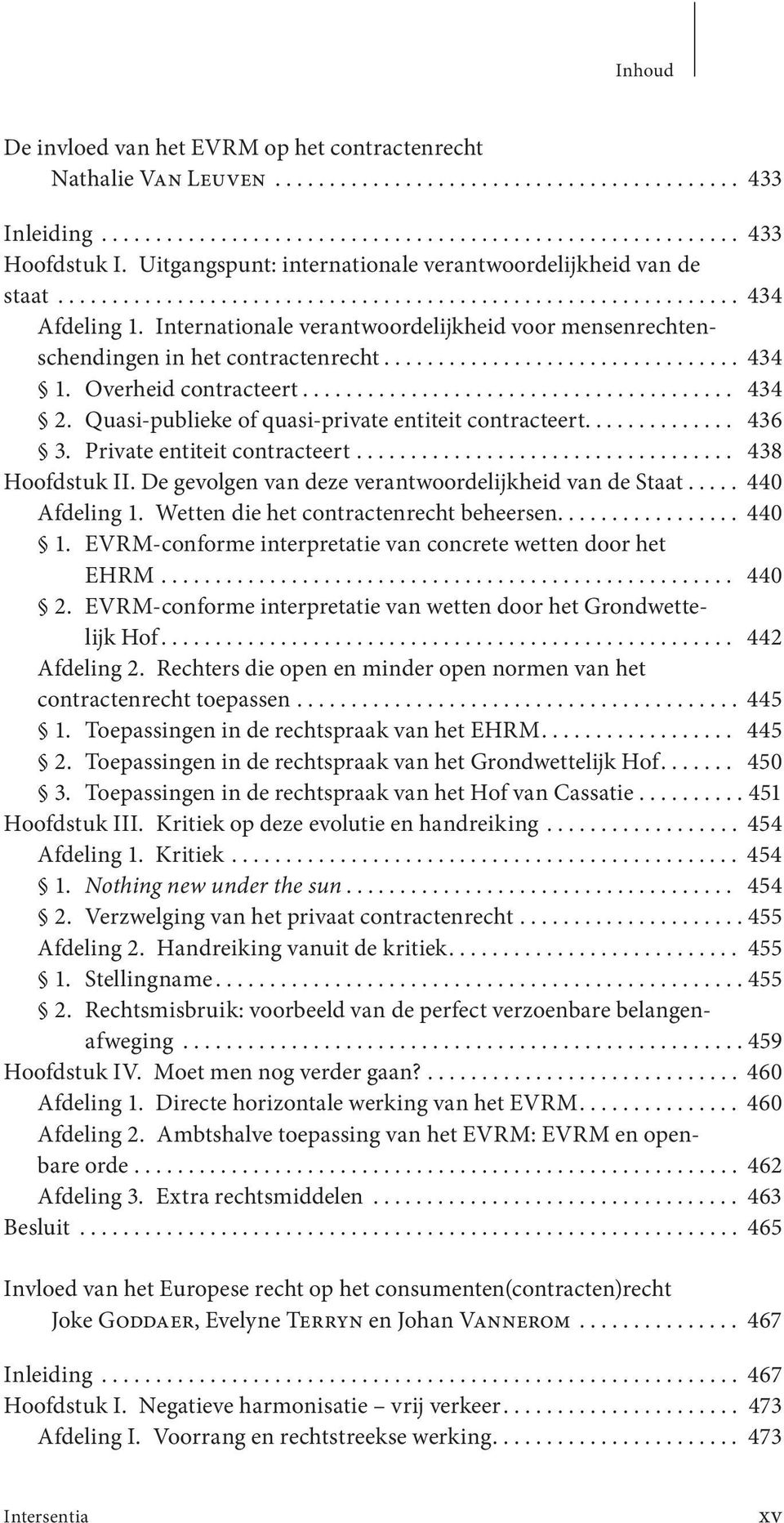 Internationale verantwoordelijk heid voor mensenrechtenschendingen in het contractenrecht................................. 434 1. Overheid contracteert........................................ 434 2.