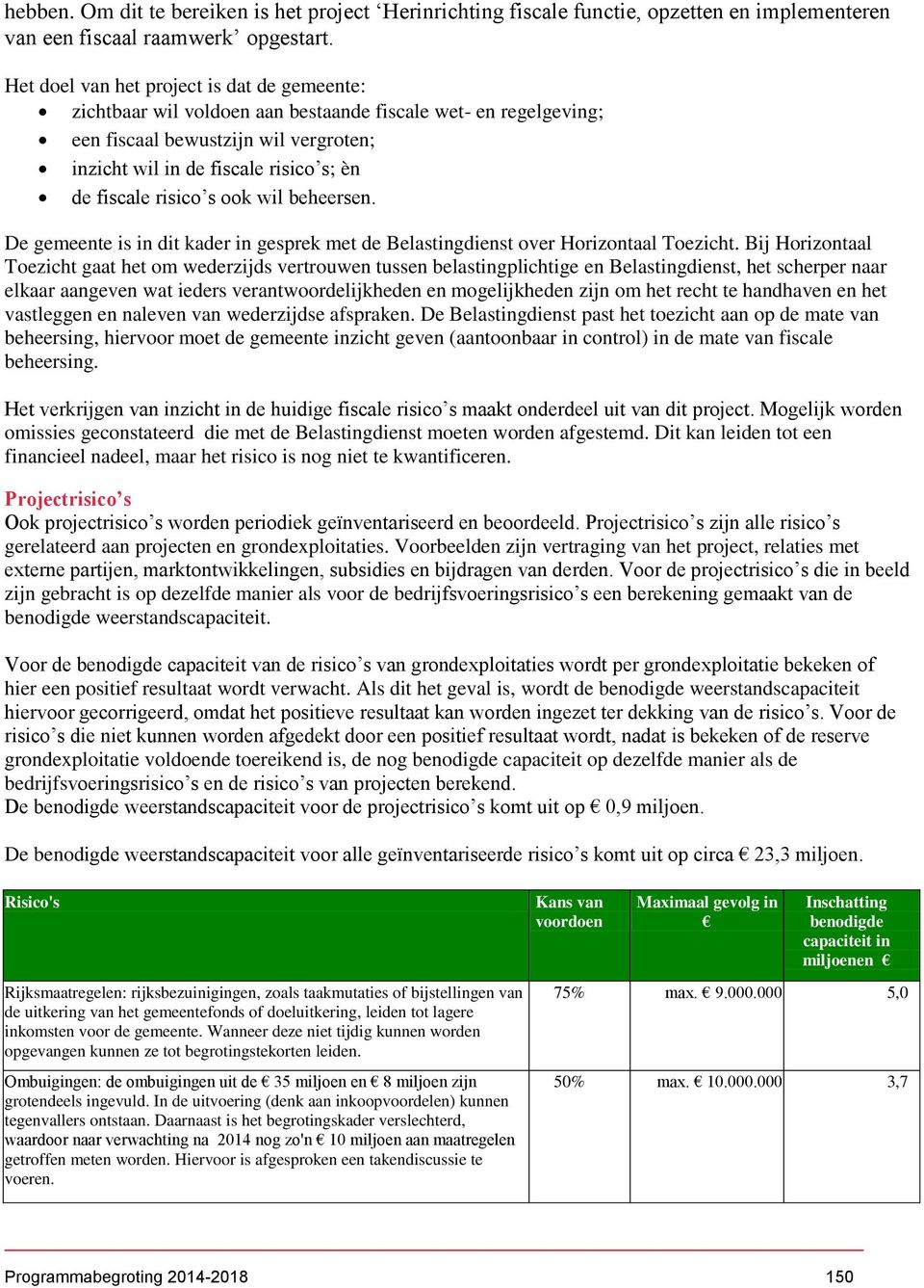 risico s ook wil beheersen. De gemeente is in dit kader in gesprek met de Belastingdienst over Horizontaal Toezicht.