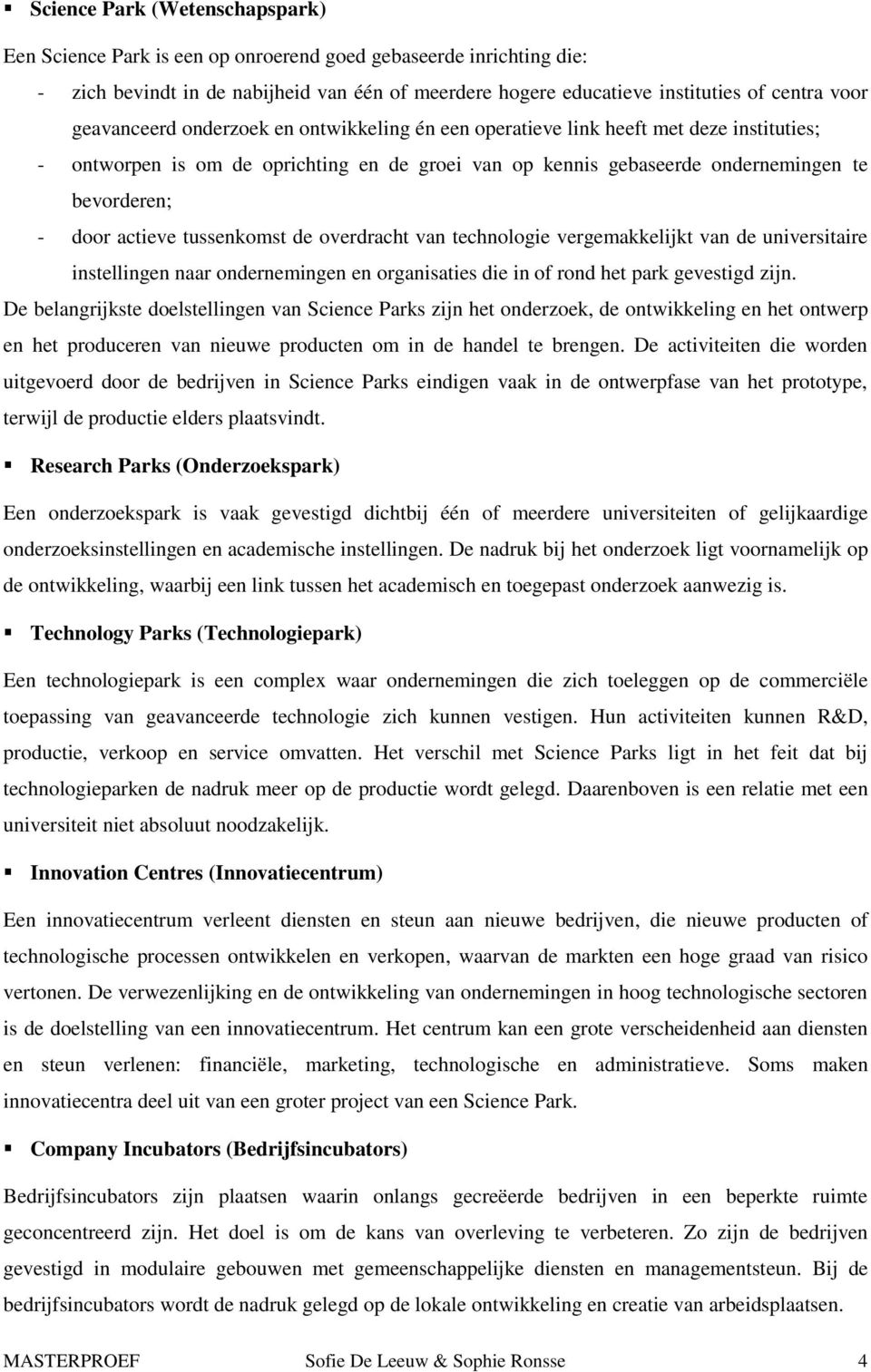 actieve tussenkomst de overdracht van technologie vergemakkelijkt van de universitaire instellingen naar ondernemingen en organisaties die in of rond het park gevestigd zijn.