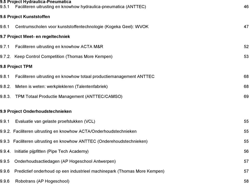 Project TPM 9.8.1 Faciliteren uitrusting en knowhow totaal productiemanagement ANTTEC 68 9.8.2. Meten is weten: werkplekleren (Talentenfabriek) 68 9.8.3.