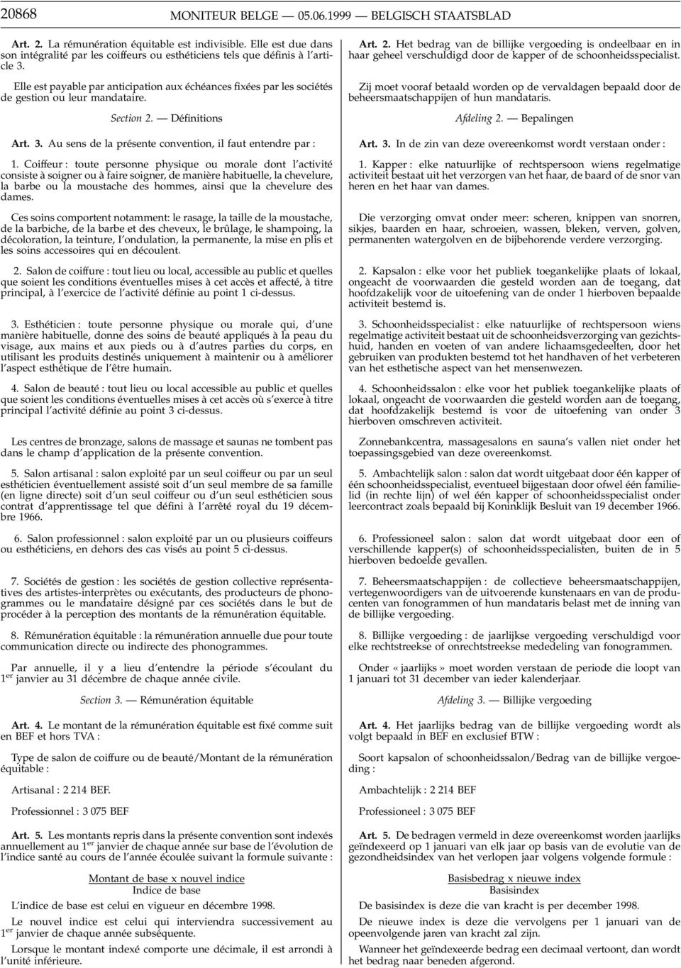 Elle est payable par anticipation aux échéances fixées par les sociétés de gestion ou leur mandataire. Section 2. Définitions Art. 3. Au sens de la présente convention, il faut entendre par : 1.