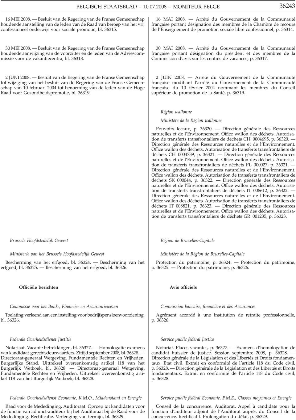 Arrêté du Gouvernement de la Communauté française portant désignation des membres de la Chambre de recours de l Enseignement de promotion sociale libre confessionnel, p. 36314. 30 MEI 2008.