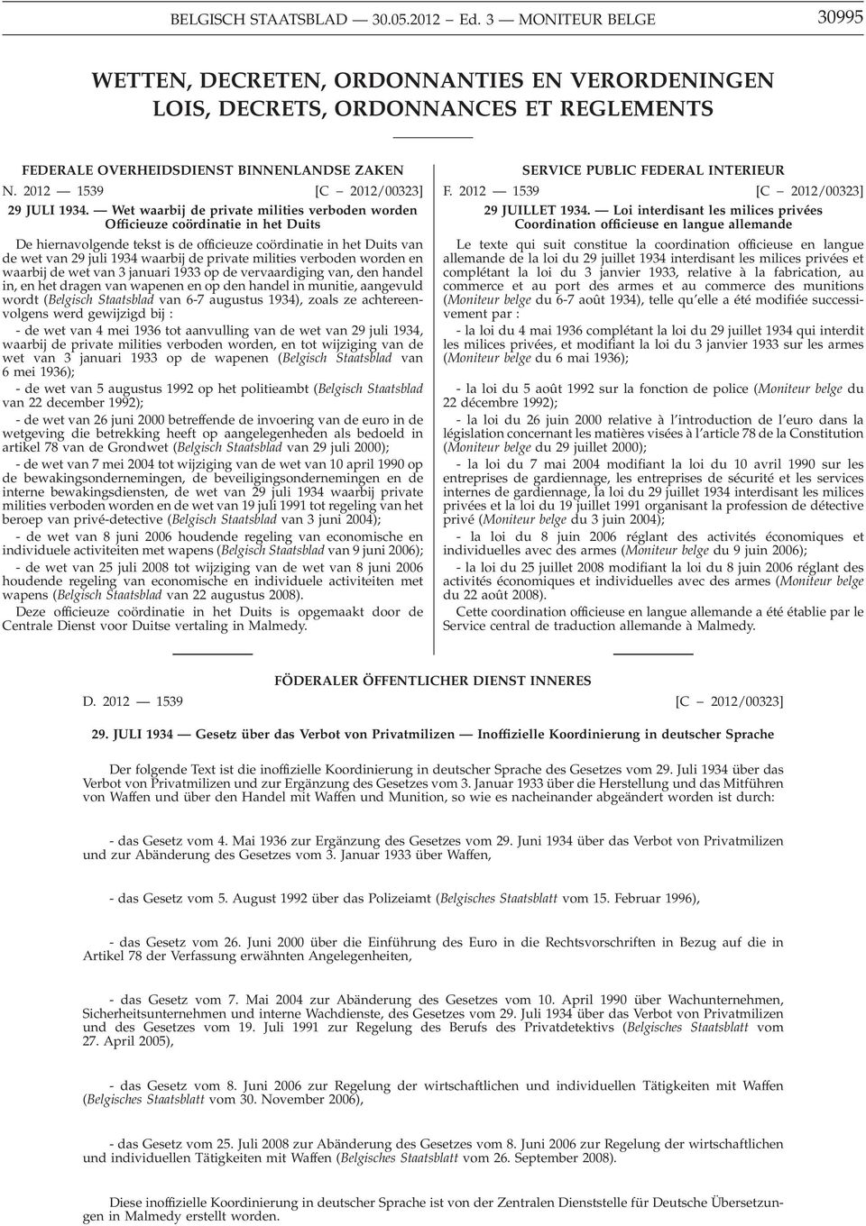 Wet waarbij de private milities verboden worden Officieuze coördinatie in het Duits De hiernavolgende tekst is de officieuze coördinatie in het Duits van de wet van 29 juli 1934 waarbij de private