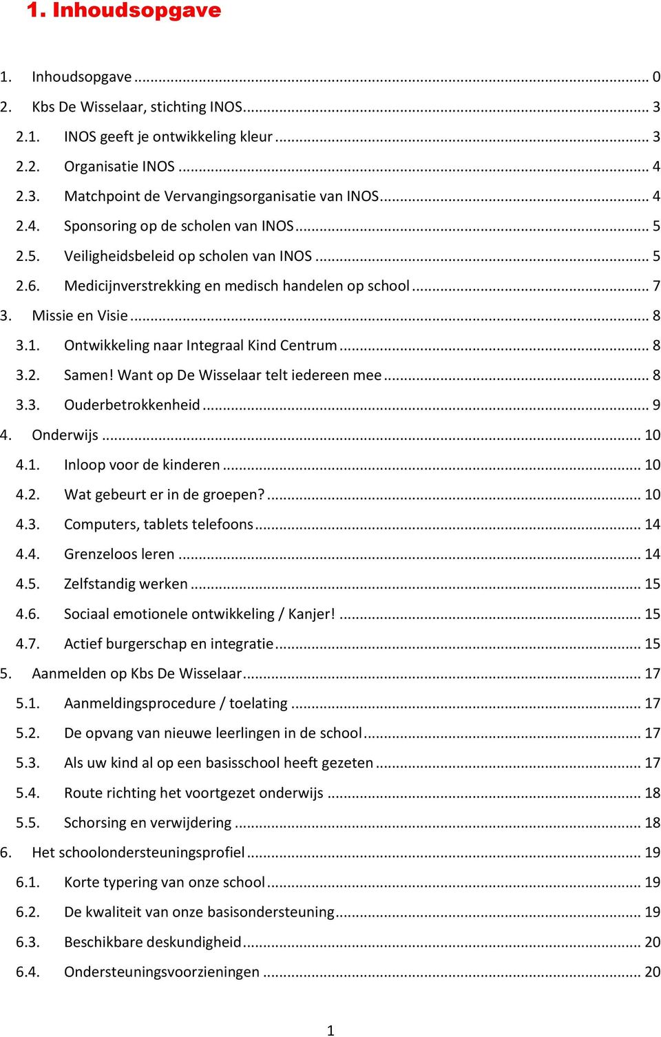 Ontwikkeling naar Integraal Kind Centrum... 8 3.2. Samen! Want op De Wisselaar telt iedereen mee... 8 3.3. Ouderbetrokkenheid... 9 4. Onderwijs... 10 4.1. Inloop voor de kinderen... 10 4.2. Wat gebeurt er in de groepen?