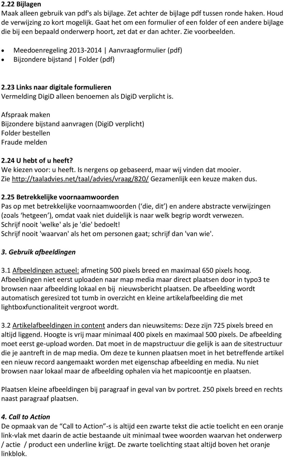 Meedoenregeling 2013-2014 Aanvraagformulier (pdf) Bijzondere bijstand Folder (pdf) 2.23 Links naar digitale formulieren Vermelding DigiD alleen benoemen als DigiD verplicht is.