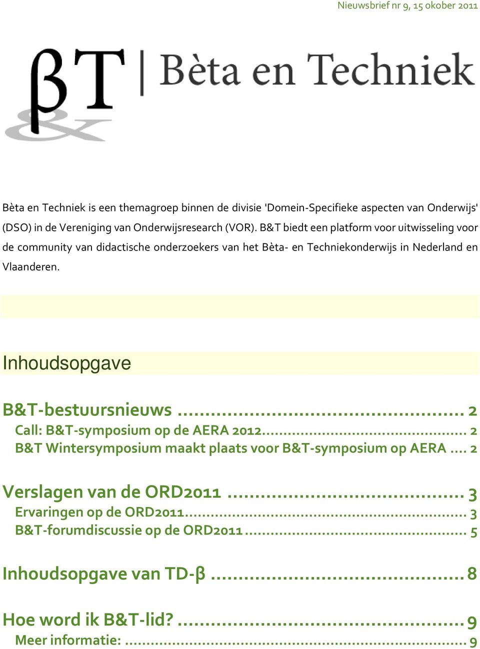 B&T biedt een platform voor uitwisseling voor de community van didactische onderzoekers van het Bèta- en Techniekonderwijs in Nederland en Vlaanderen.