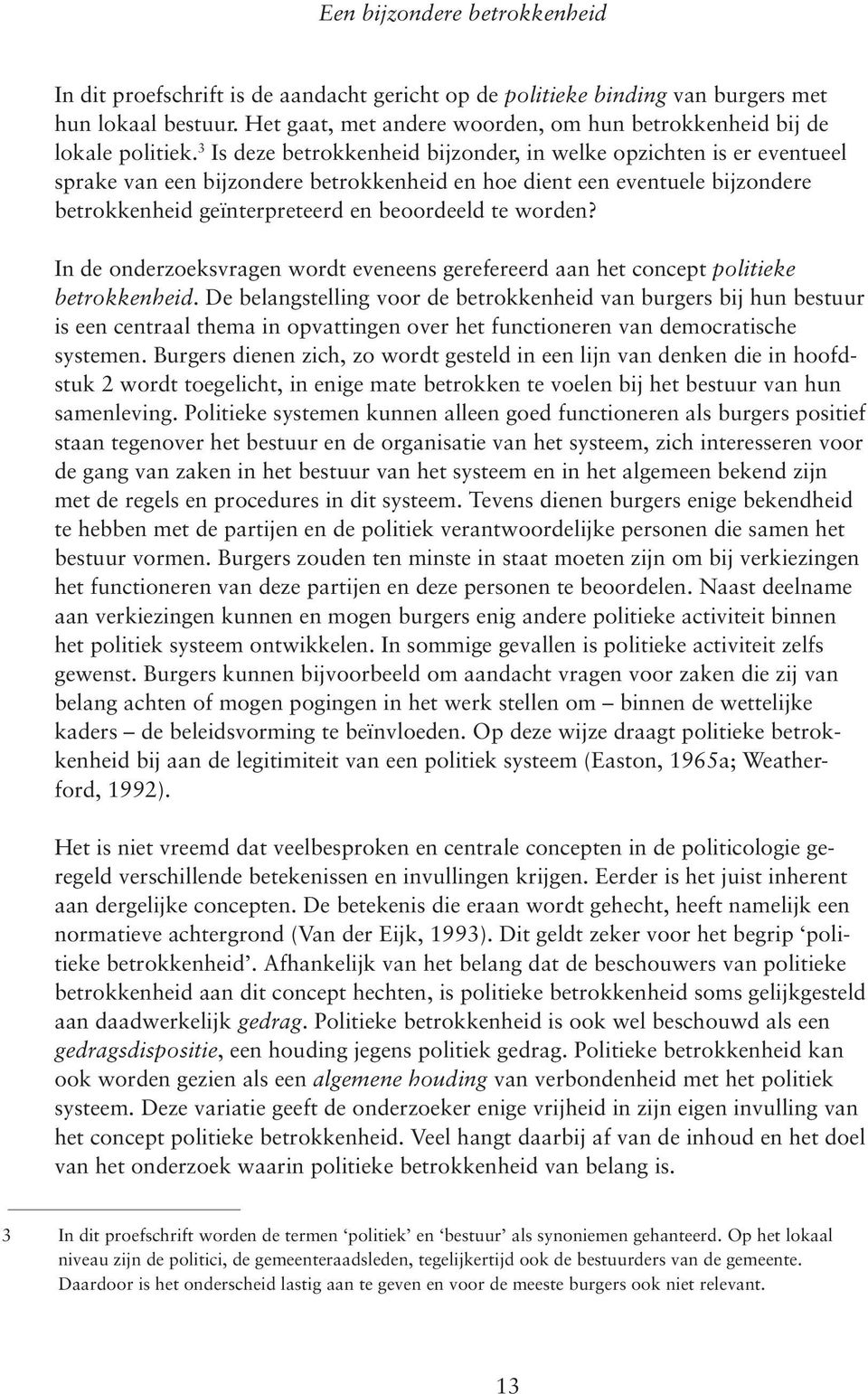 3 Is deze betrokkenheid bijzonder, in welke opzichten is er eventueel sprake van een bijzondere betrokkenheid en hoe dient een eventuele bijzondere betrokkenheid geïnterpreteerd en beoordeeld te