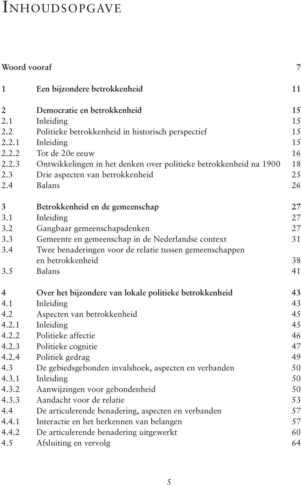 2 Gangbaar gemeenschapsdenken 27 3.3 Gemeente en gemeenschap in de Nederlandse context 31 3.4 Twee benaderingen voor de relatie tussen gemeenschappen en betrokkenheid 38 3.