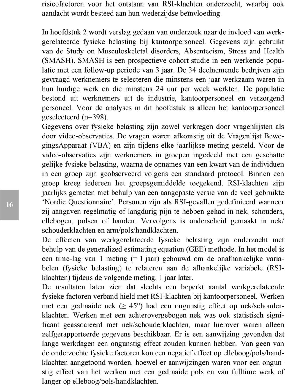 Gegevens zijn gebruikt van de Study on Musculoskeletal disorders, Absenteeism, Stress and Health (SMASH).