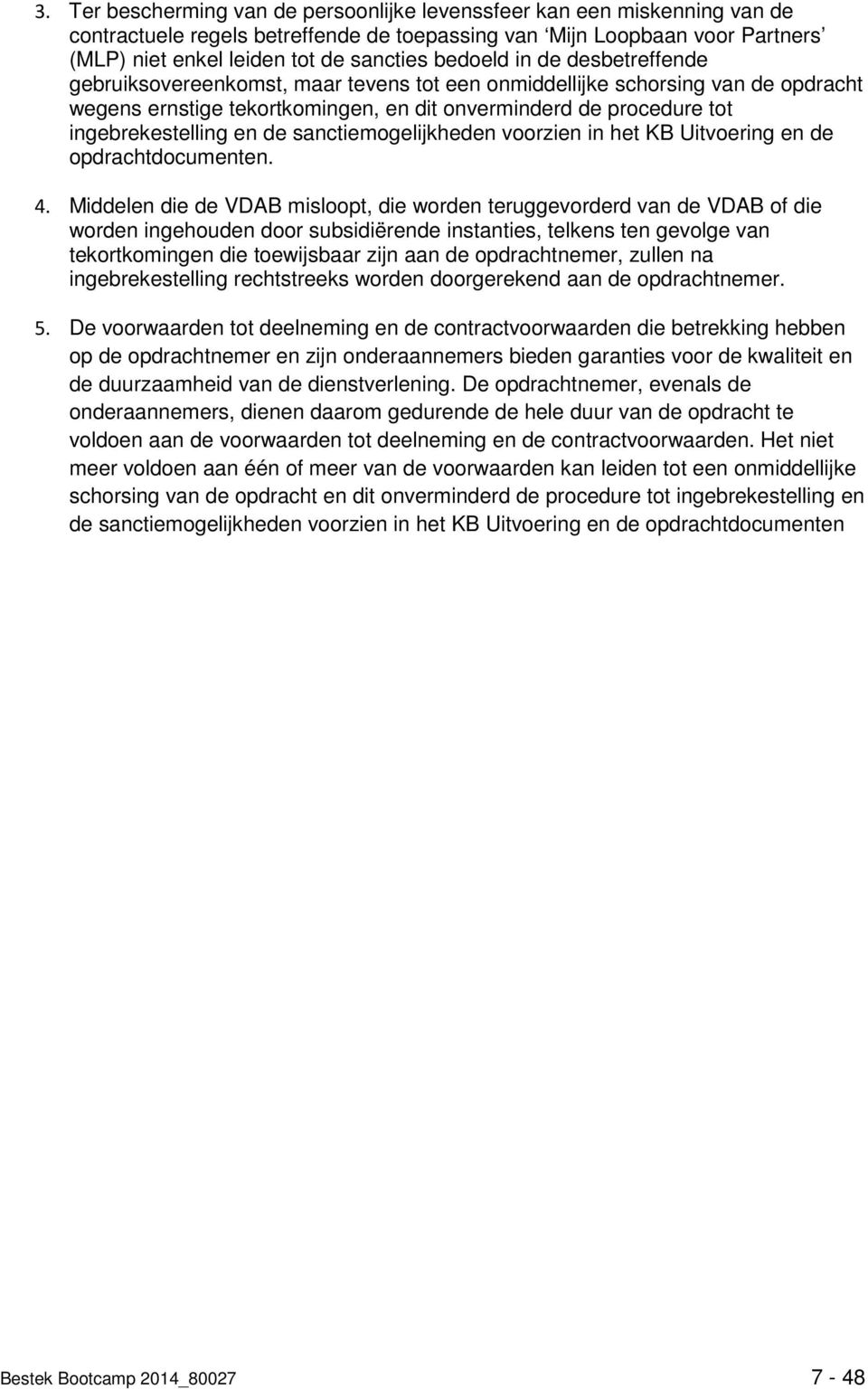 en de sanctiemogelijkheden voorzien in het KB Uitvoering en de opdrachtdocumenten. 4.