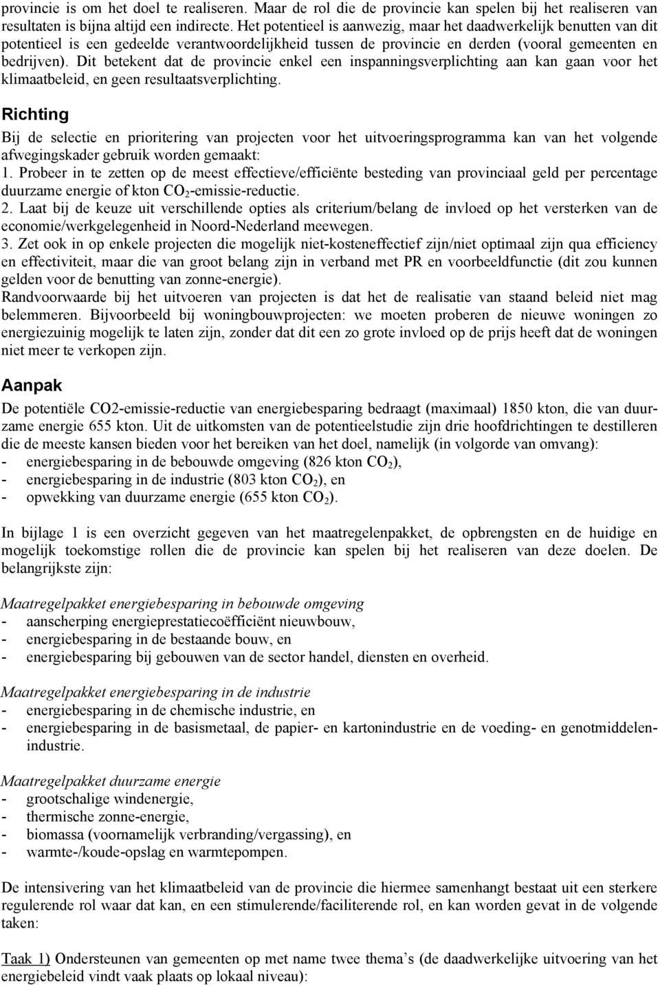 Dit betekent dat de provincie enkel een inspanningsverplichting aan kan gaan voor het klimaatbeleid, en geen resultaatsverplichting.