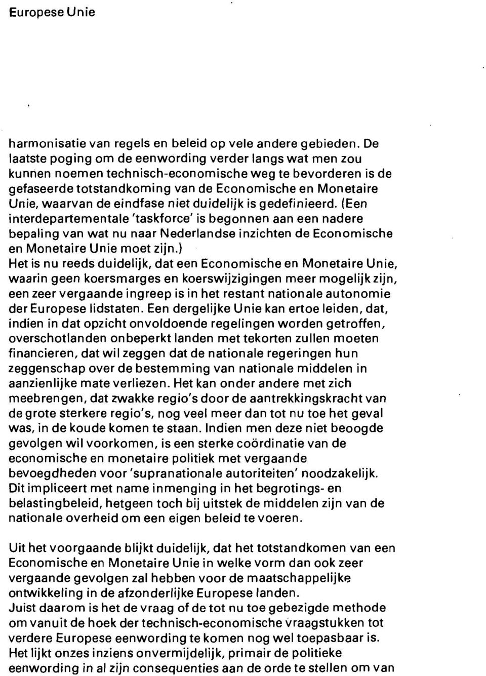 eindfase niet duidelijk is gedefinieerd. (Een interdepartementale 'taskforce' is begonnen aan een nadere bepaling van wat nu naar Nederlandse inzichten de Economische en Monetaire Unie moet zijn.