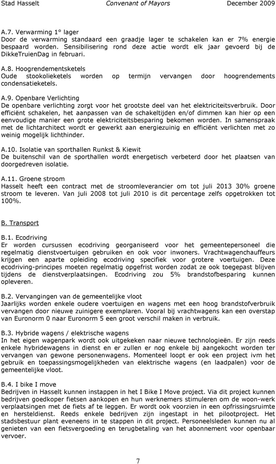 Hoogrendementsketels Oude stookolieketels worden op termijn vervangen door hoogrendements condensatieketels. A.9.