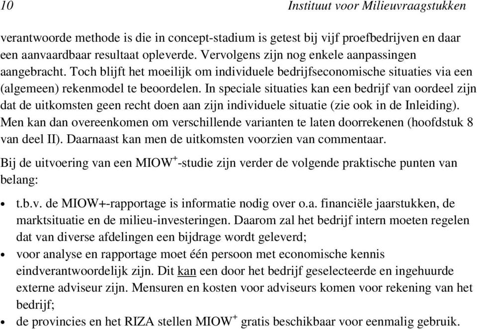 In speciale situaties kan een bedrijf van oordeel zijn dat de uitkomsten geen recht doen aan zijn individuele situatie (zie ook in de Inleiding).