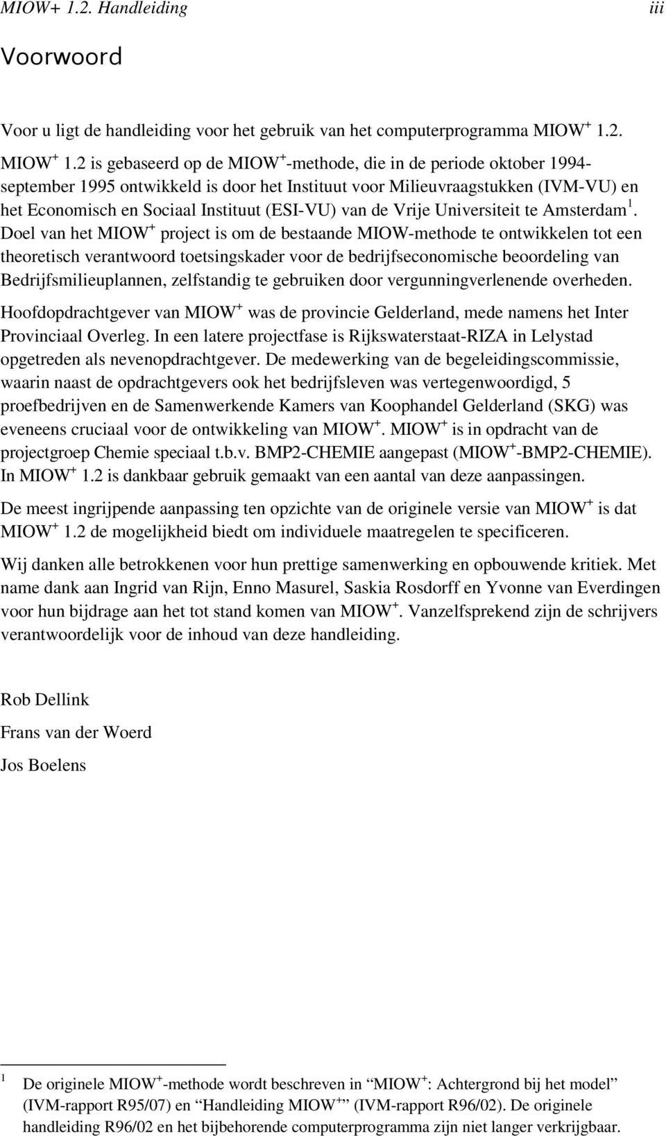 2 is gebaseerd op de MIOW + -methode, die in de periode oktober 1994- september 1995 ontwikkeld is door het Instituut voor Milieuvraagstukken (IVM-VU) en het Economisch en Sociaal Instituut (ESI-VU)