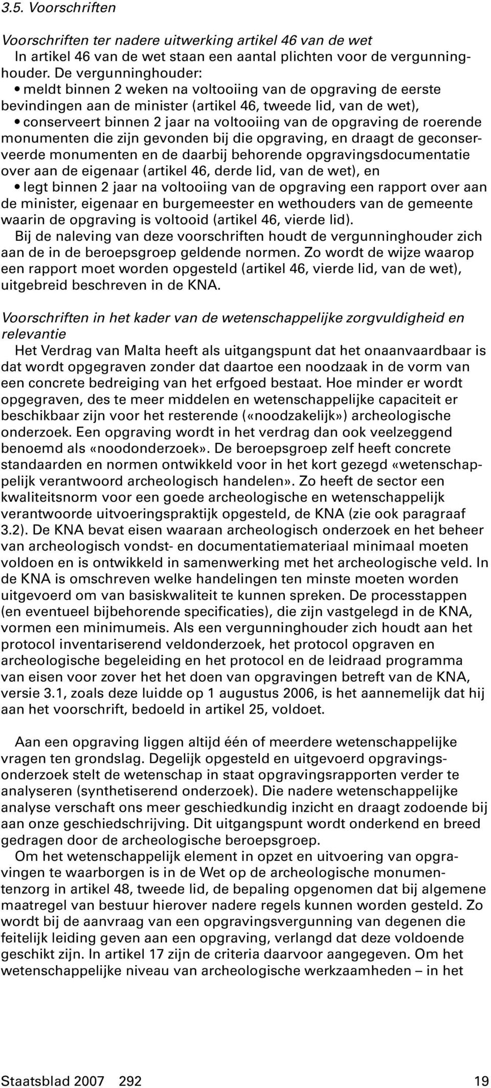 opgraving de roerende monumenten die zijn gevonden bij die opgraving, en draagt de geconserveerde monumenten en de daarbij behorende opgravingsdocumentatie over aan de eigenaar (artikel 46, derde