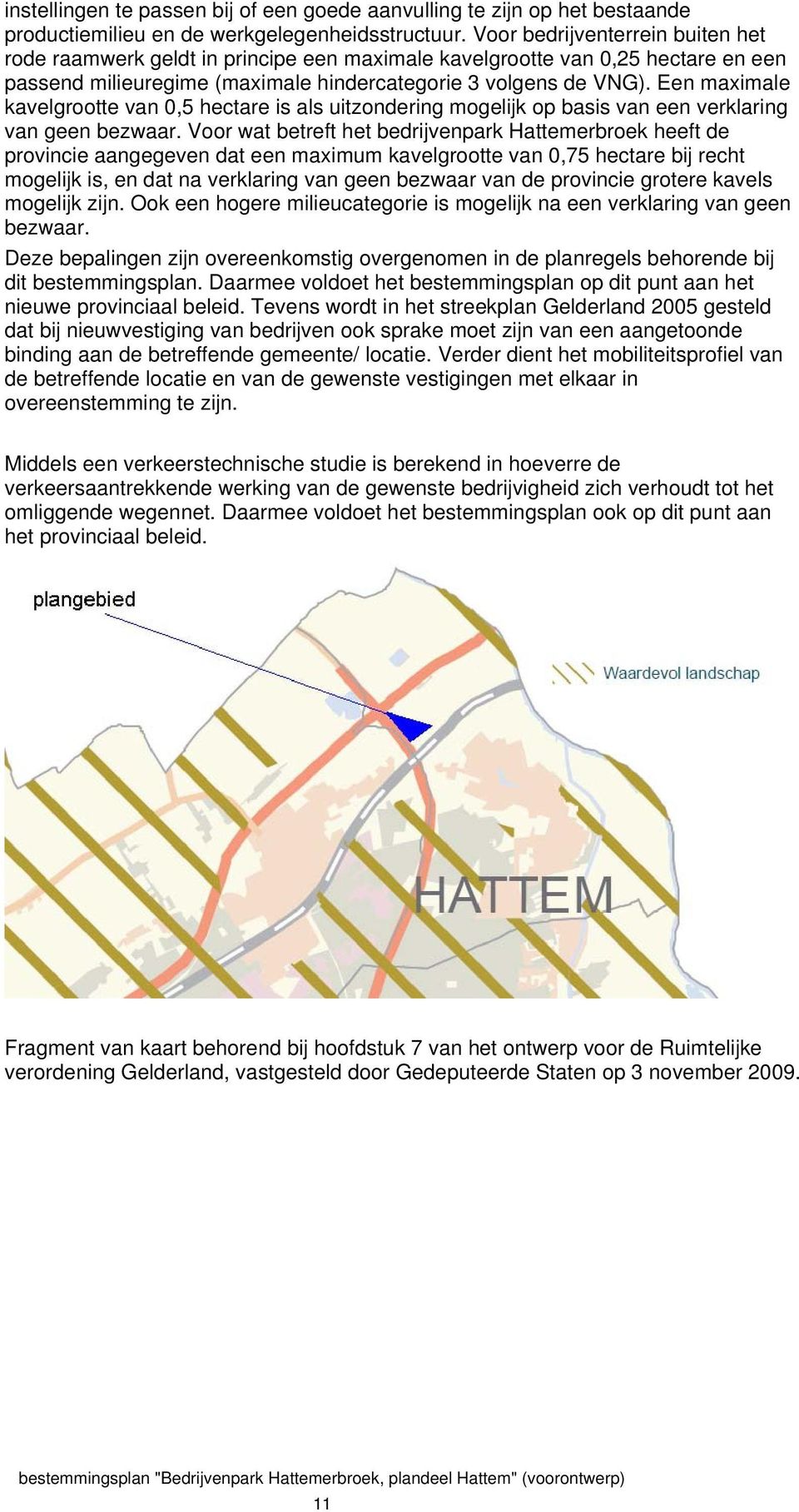 Een maximale kavelgrootte van 0,5 hectare is als uitzondering mogelijk op basis van een verklaring van geen bezwaar.