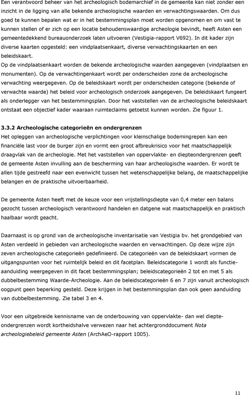 gemeentedekkend bureauonderzoek laten uitvoeren (Vestigia-rapport V692). In dit kader zijn diverse kaarten opgesteld: een vindplaatsenkaart, diverse verwachtingskaarten en een beleidskaart.