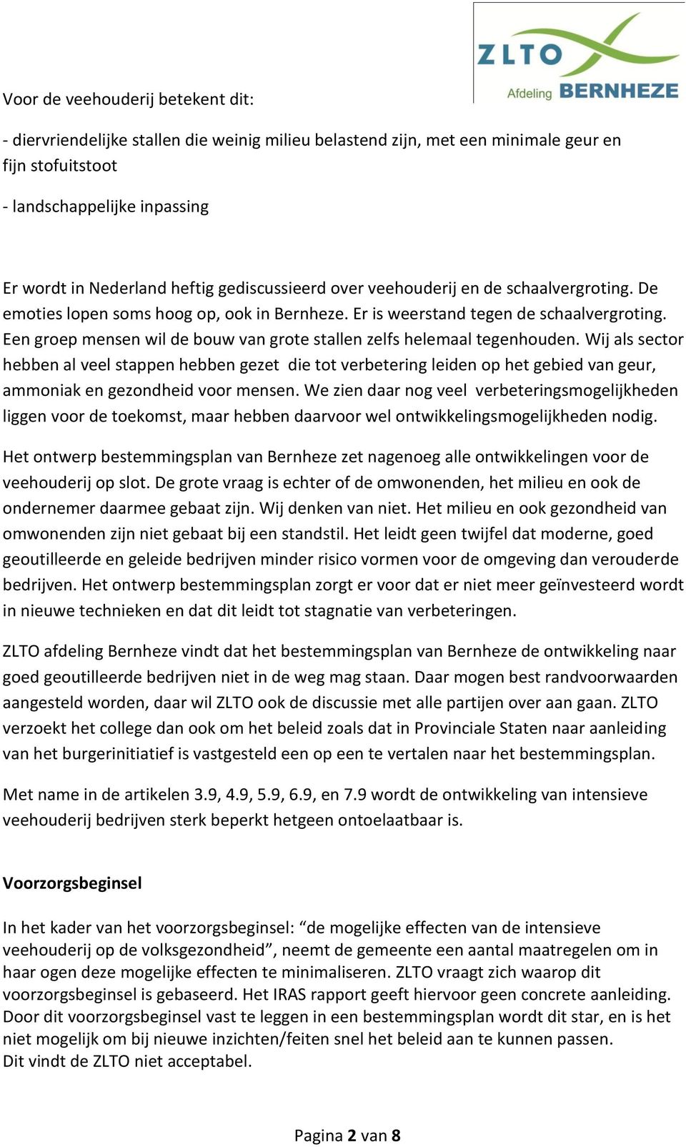 Een groep mensen wil de bouw van grote stallen zelfs helemaal tegenhouden.