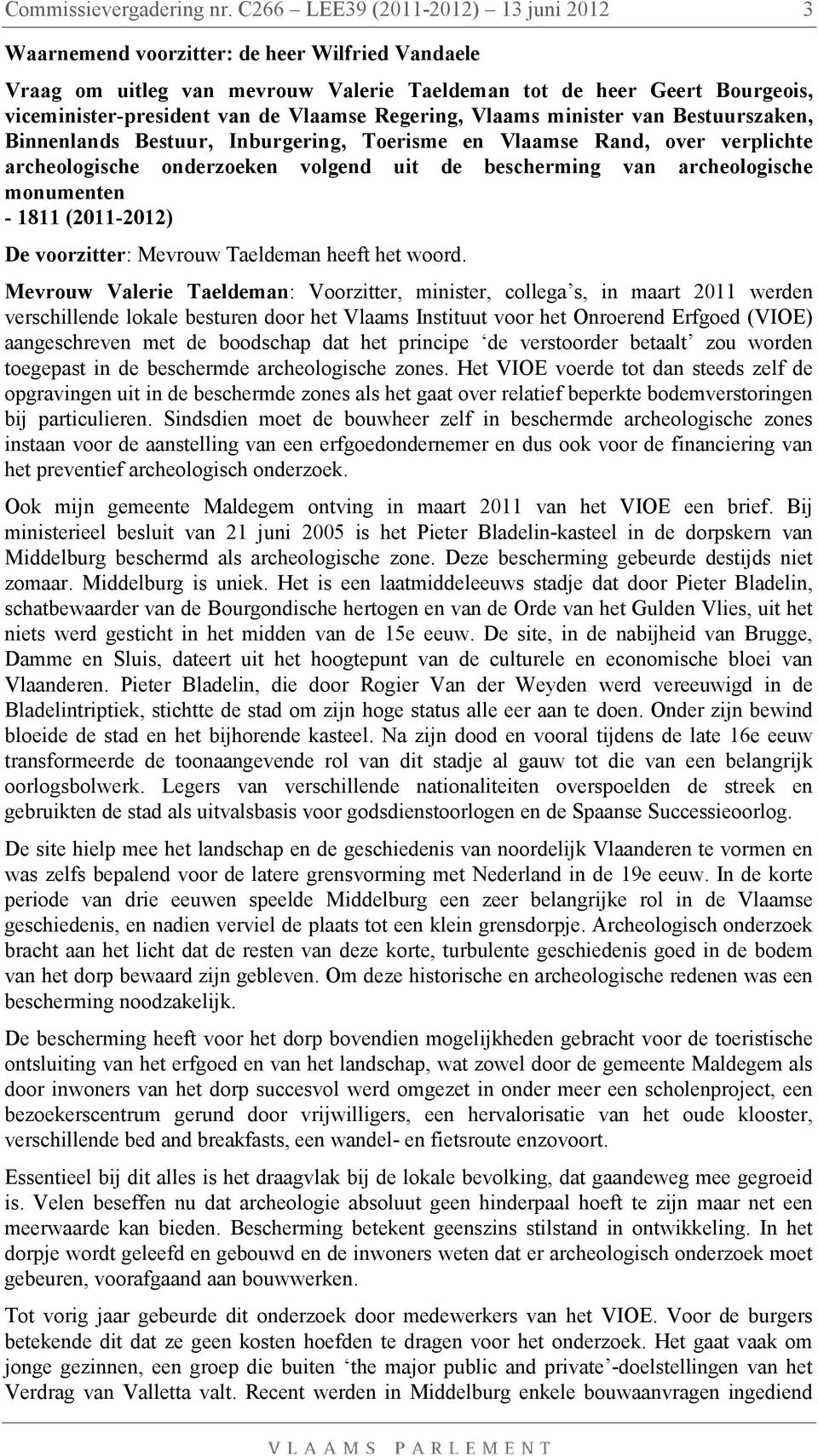 Regering, Vlaams minister van Bestuurszaken, Binnenlands Bestuur, Inburgering, Toerisme en Vlaamse Rand, over verplichte archeologische onderzoeken volgend uit de bescherming van archeologische