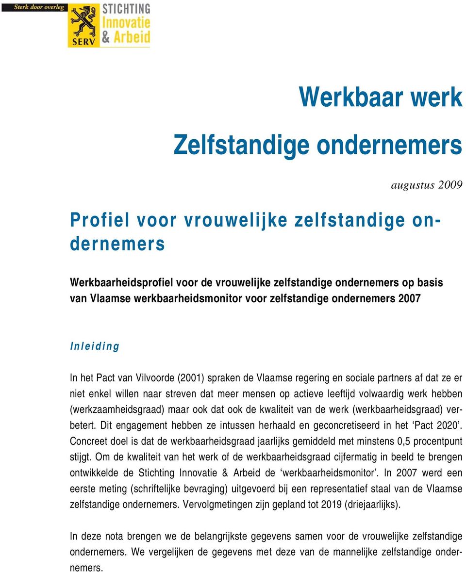 mensen op actieve leeftijd volwaardig werk hebben (werkzaamheidsgraad) maar ook dat ook de kwaliteit van de werk (werkbaarheidsgraad) verbetert.