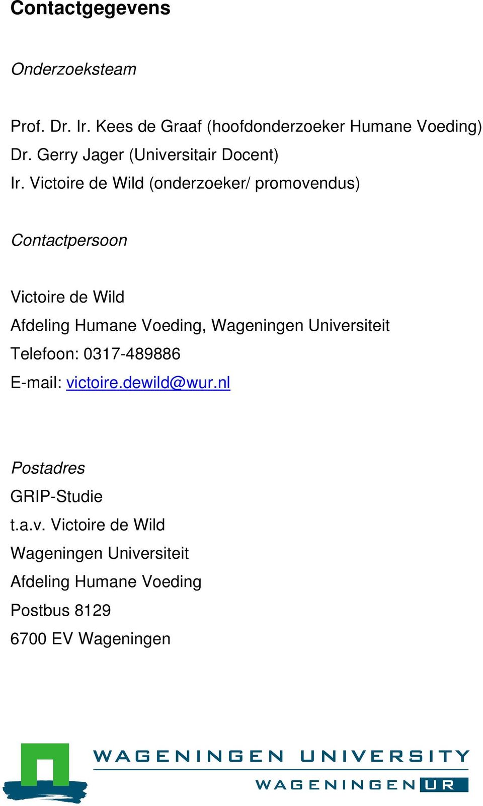 Victoire de Wild (onderzoeker/ promovendus) Contactpersoon Victoire de Wild Afdeling Humane Voeding,
