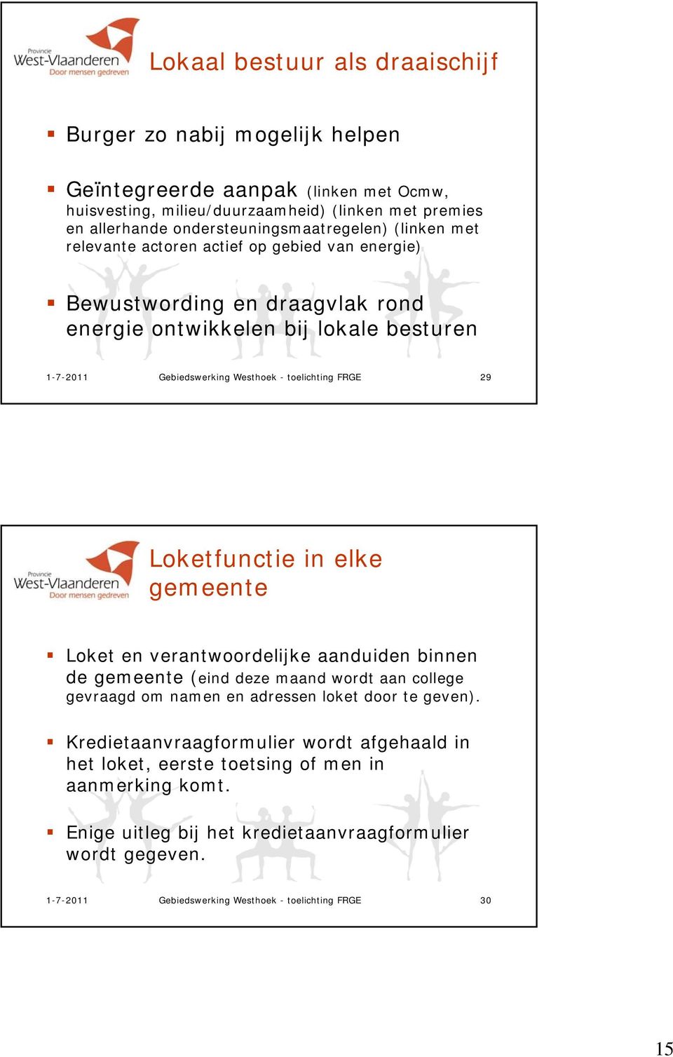 toelichting FRGE 29 Loketfunctie in elke gemeente Loket en verantwoordelijke aanduiden binnen de gemeente (eind deze maand wordt aan college gevraagd om namen en adressen loket door te geven).