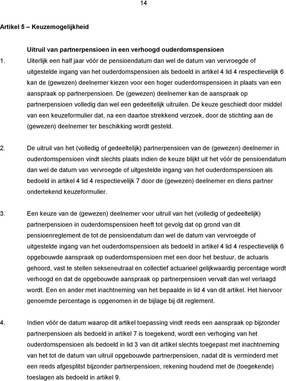 deelnemer kiezen voor een hoger ouderdomspensioen in plaats van een aanspraak op partnerpensioen.