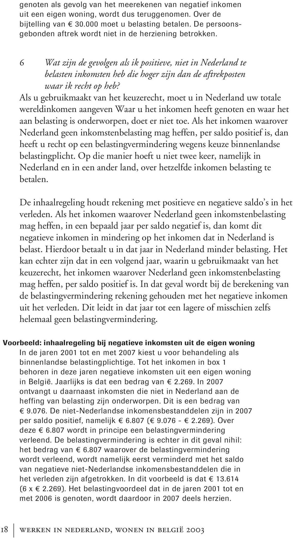 6 Wat zijn de gevolgen als ik positieve, niet in Nederland te belasten inkomsten heb die hoger zijn dan de aftrekposten waar ik recht op heb?