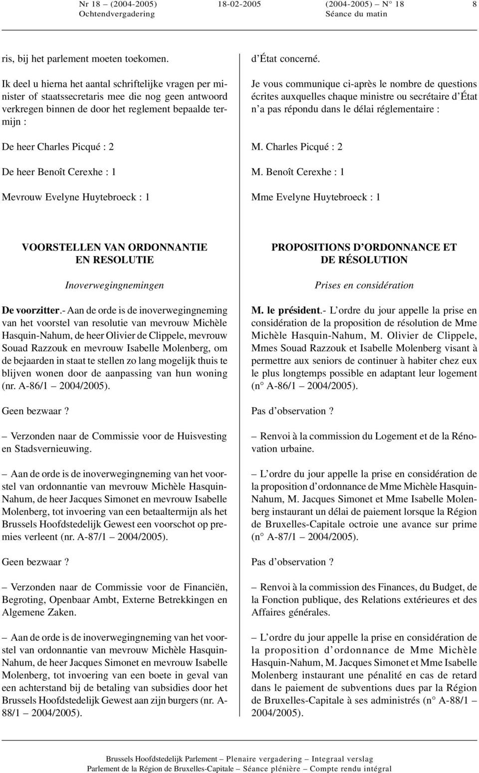 heer Benoît Cerexhe : 1 Mevrouw Evelyne Huytebroeck : 1 d État concerné.