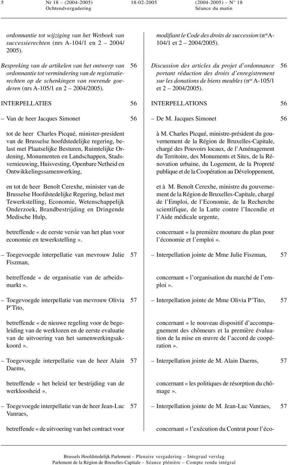 Bespreking van de artikelen van het ontwerp van ordonnantie tot vermindering van de registratierechten op de schenkingen van roerende goederen (nrs A-105/1 en 2 2004/2005).