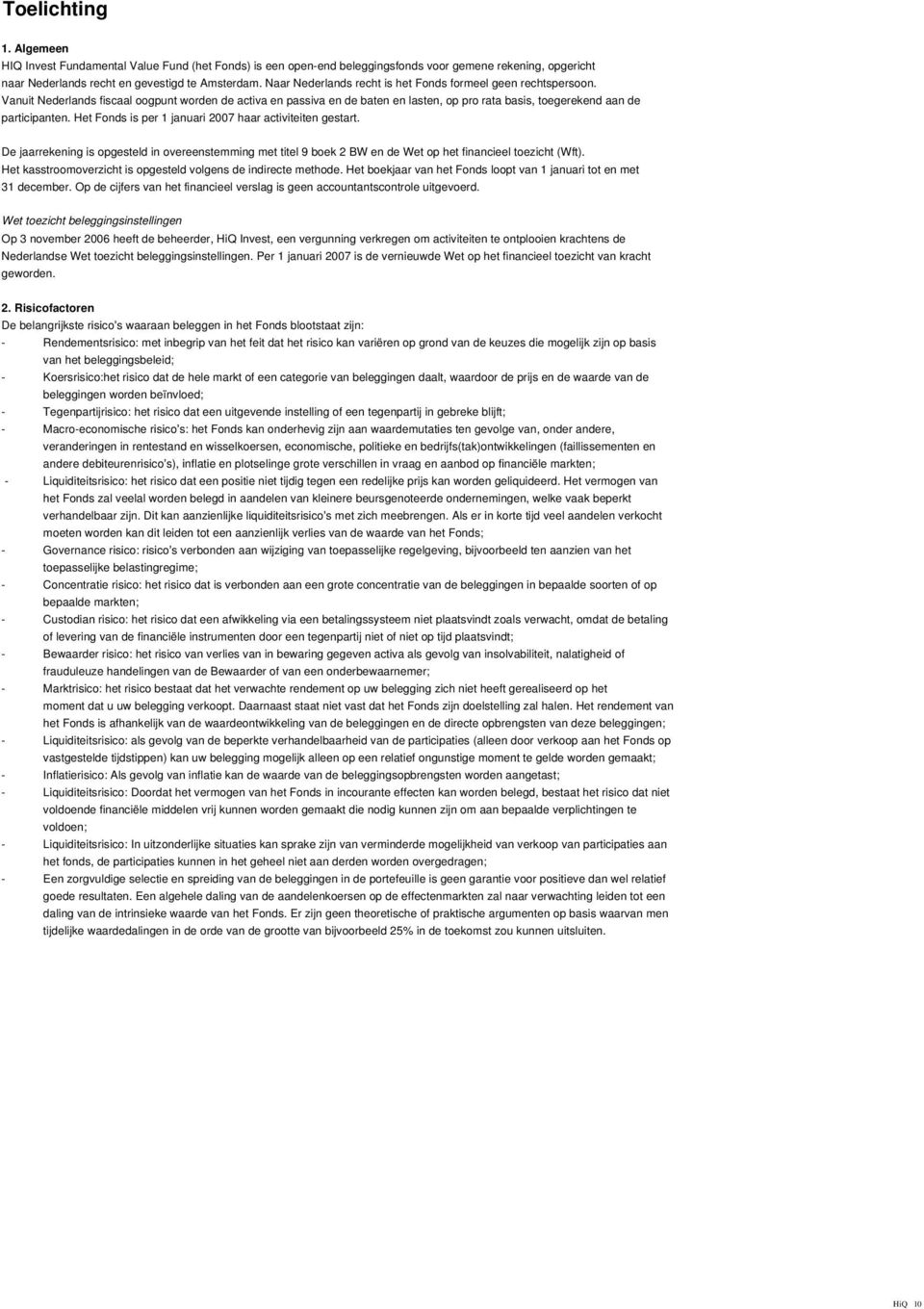 Het Fonds is per 1 januari 2007 haar activiteiten gestart. De jaarrekening is opgesteld in overeenstemming met titel 9 boek 2 BW en de Wet op het financieel toezicht (Wft).