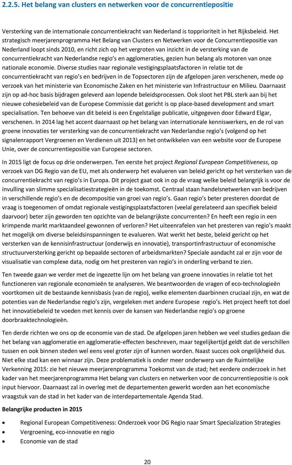 concurrentiekracht van Nederlandse regio s en agglomeraties, gezien hun belang als motoren van onze nationale economie.