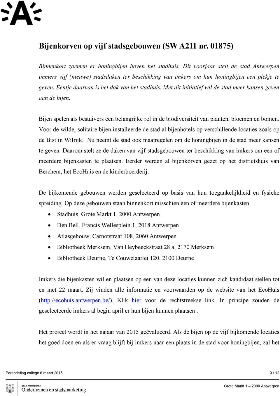 Met dit initiatief wil de stad meer kansen geven aan de bijen. Bijen spelen als bestuivers een belangrijke rol in de biodiversiteit van planten, bloemen en bomen.