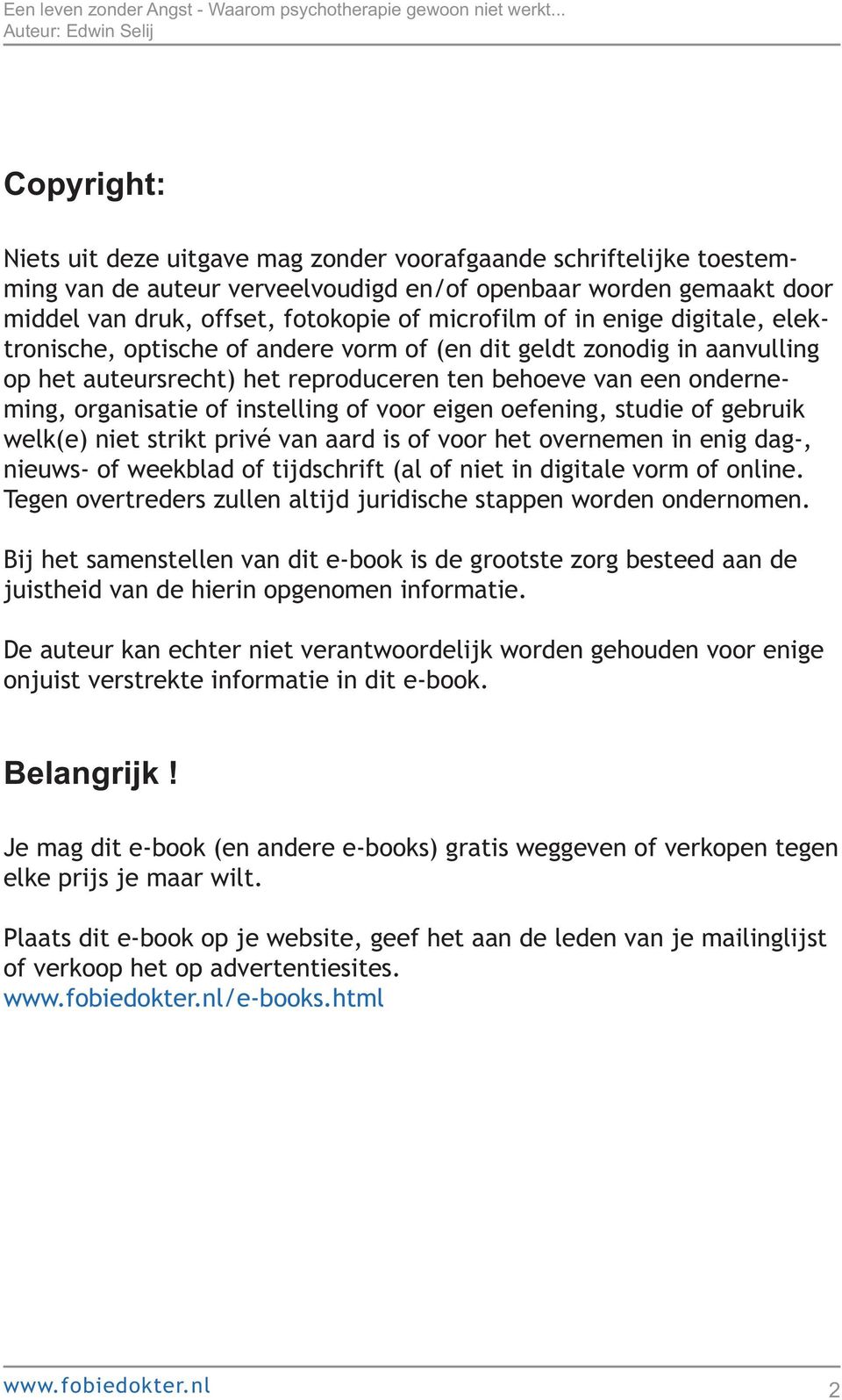 voor eigen oefening, studie of gebruik welk(e) niet strikt privé van aard is of voor het overnemen in enig dag-, nieuws- of weekblad of tijdschrift (al of niet in digitale vorm of online.