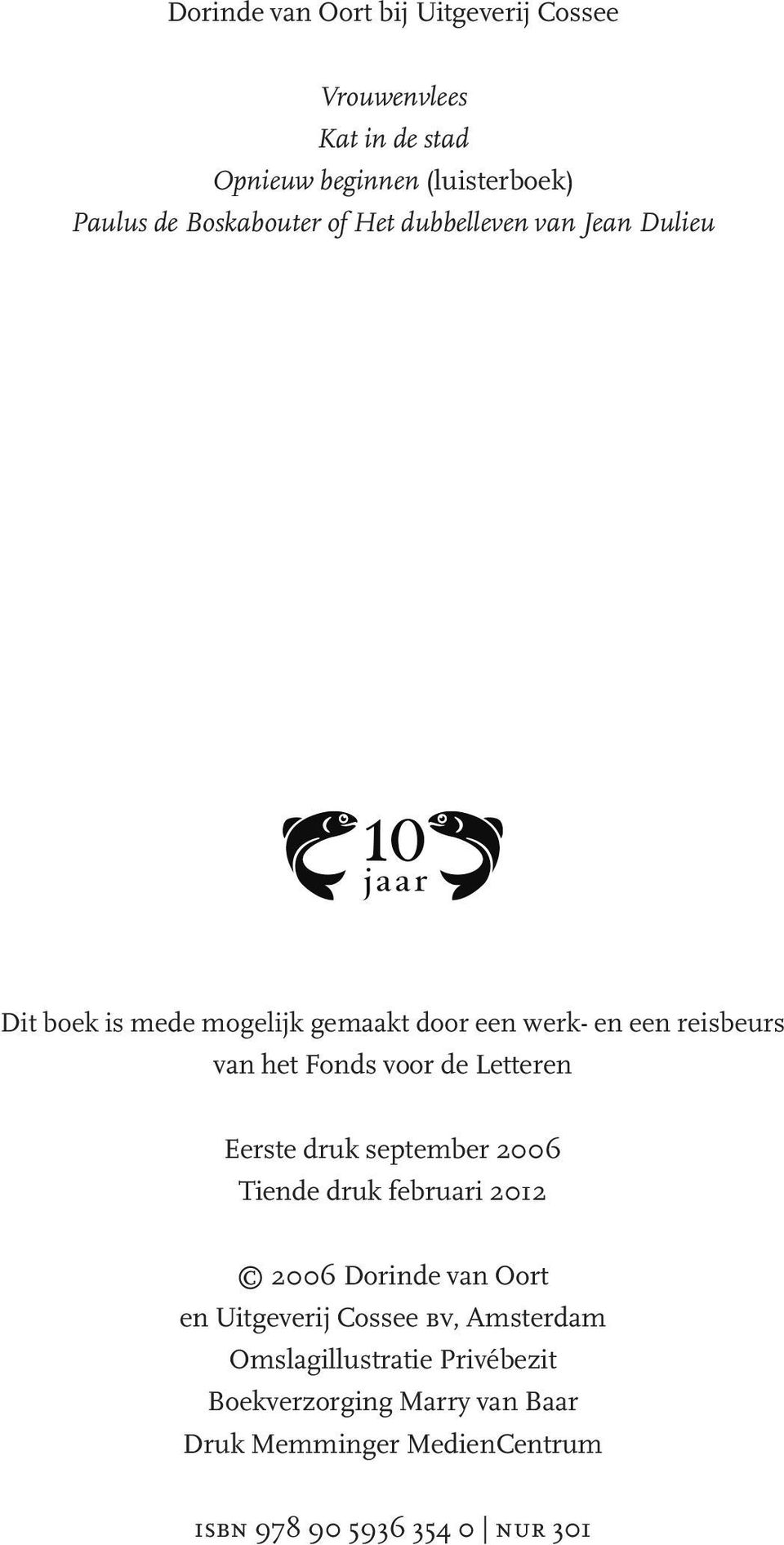de Letteren Eerste druk september 2006 Tiende druk februari 2012 2006 Dorinde van Oort en Uitgeverij Cossee bv,