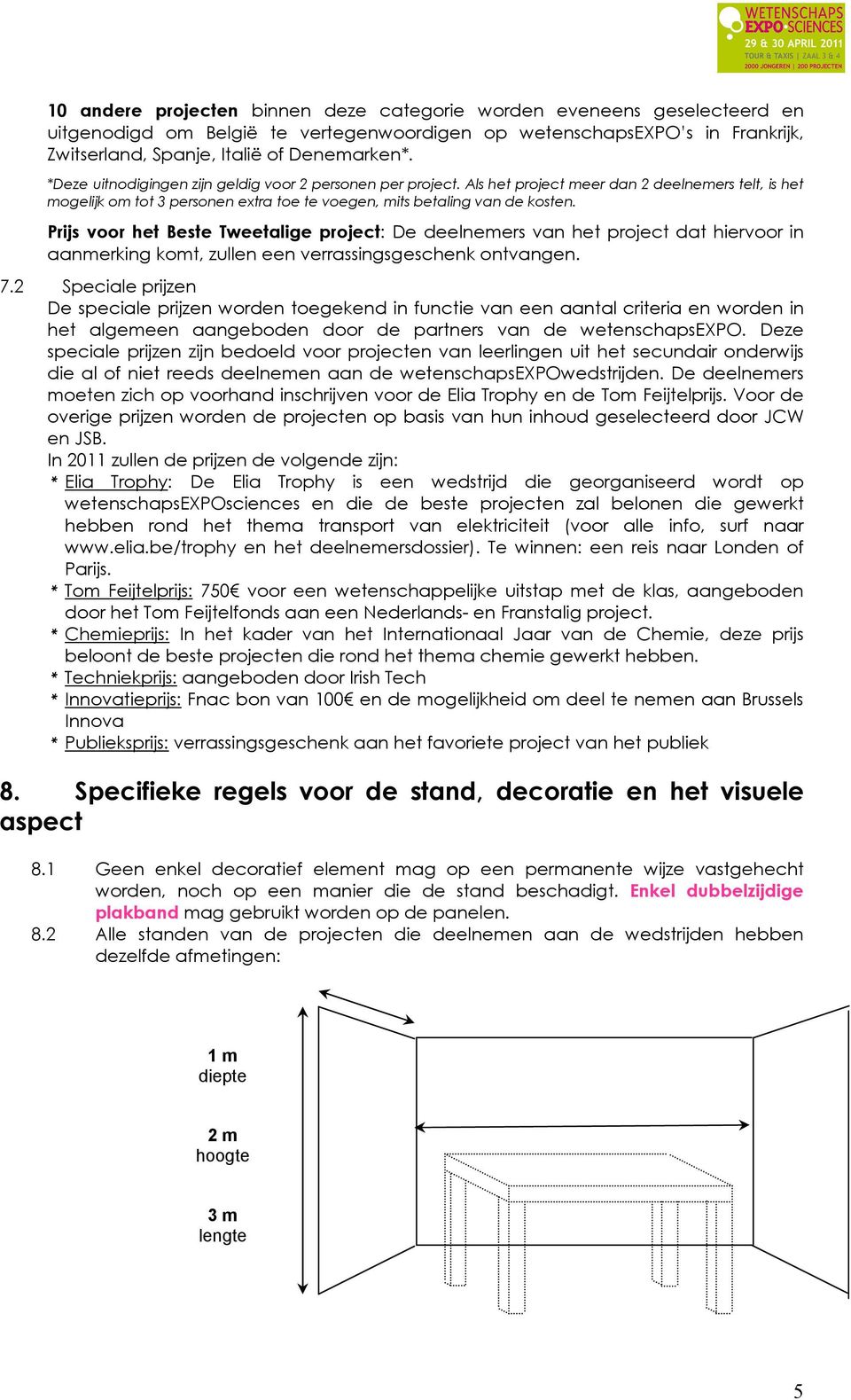 Prijs voor het Beste Tweetalige project: De deelnemers van het project dat hiervoor in aanmerking komt, zullen een verrassingsgeschenk ontvangen. 7.