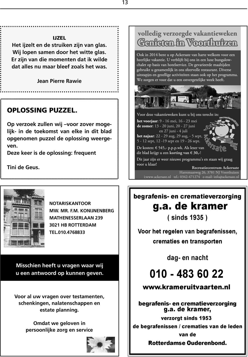 Konijnenberg Mathenesserlaan 239 3021 HB Rotterdam tel.010.4768833 begrafenis- en crematieverzorging g.a. de kramer ( sinds 1935 ) Voor het regelen van begrafenissen, crematies en transporten R Misschien heeft u vragen waar wij u een antwoord op kunnen geven.