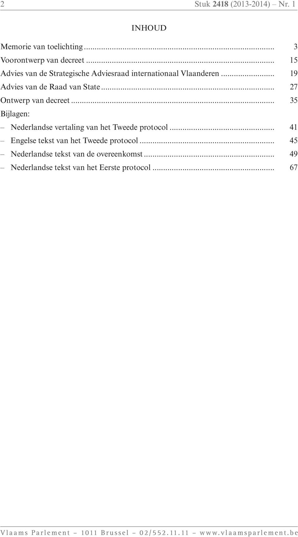 .. 35 Bijlagen: Nederlandse vertaling van het Tweede protocol... 41 Engelse tekst van het Tweede protocol.