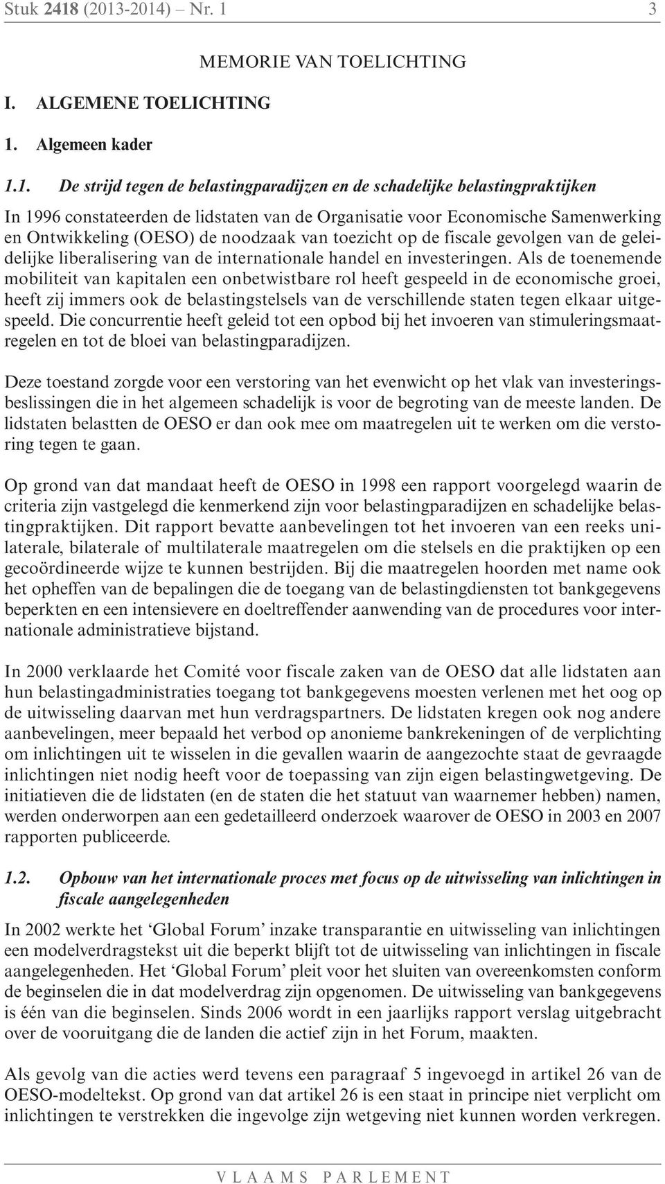 lidstaten van de Organisatie voor Economische Samenwerking en Ontwikkeling (OESO) de noodzaak van toezicht op de fiscale gevolgen van de geleidelijke liberalisering van de internationale handel en