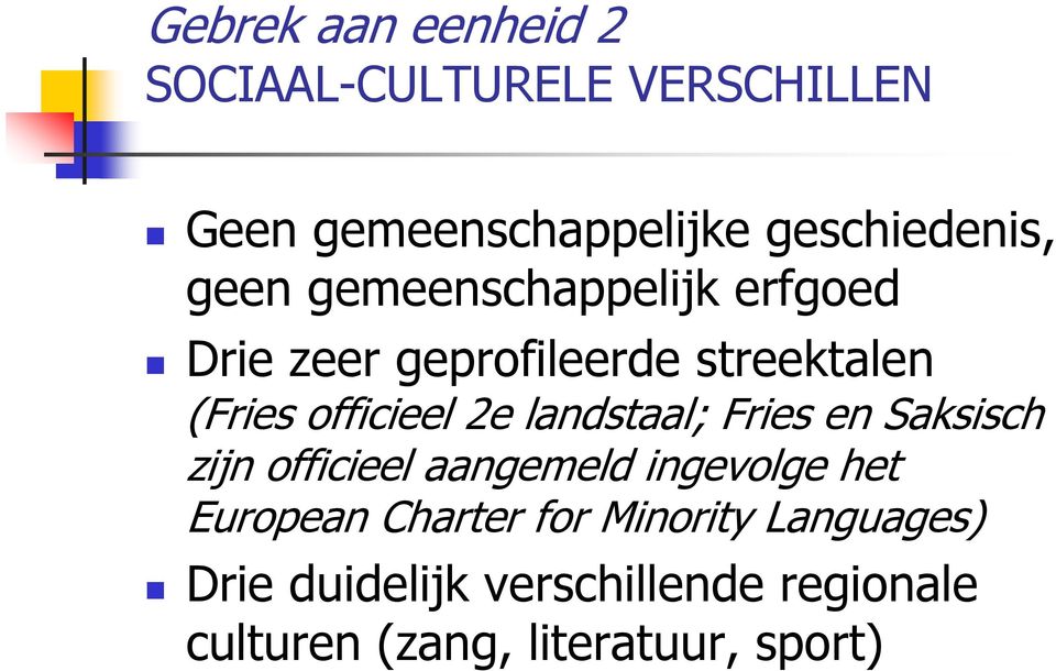 landstaal; Fries en Saksisch zijn officieel aangemeld ingevolge het European Charter for