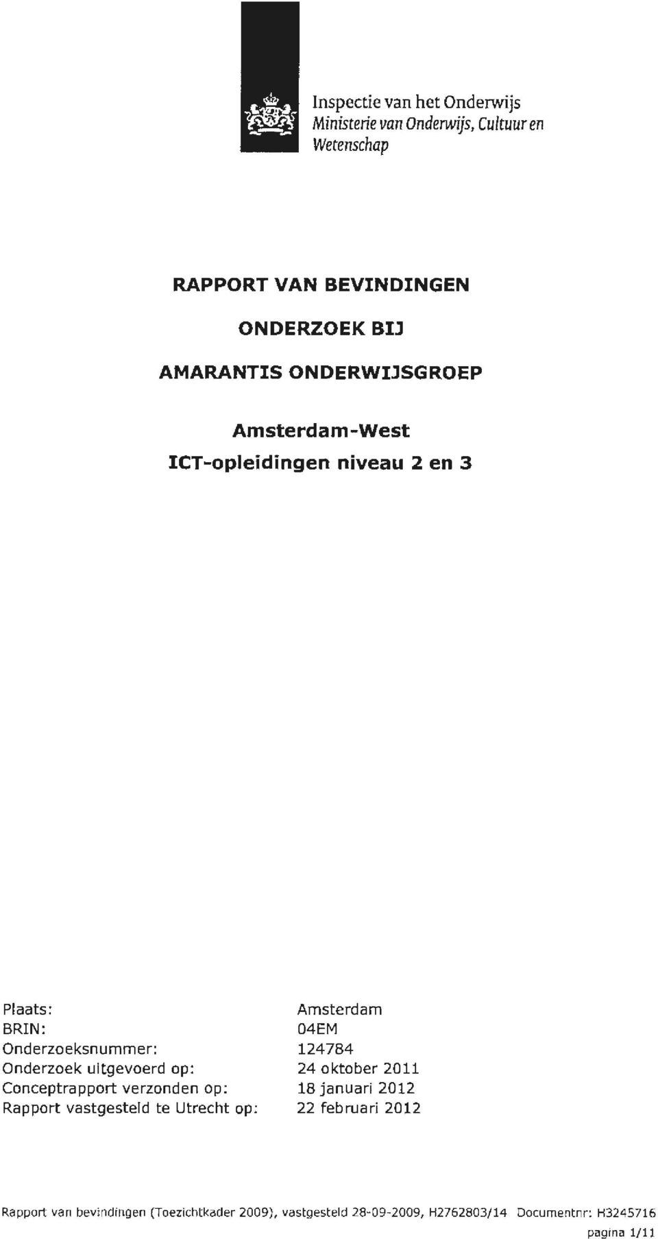 124784 Onderzoek uitgevoerd op: 24 oktober 2011 Conceptrapport verzonden op: Rapport vastgesteld te Utrecht op: 18