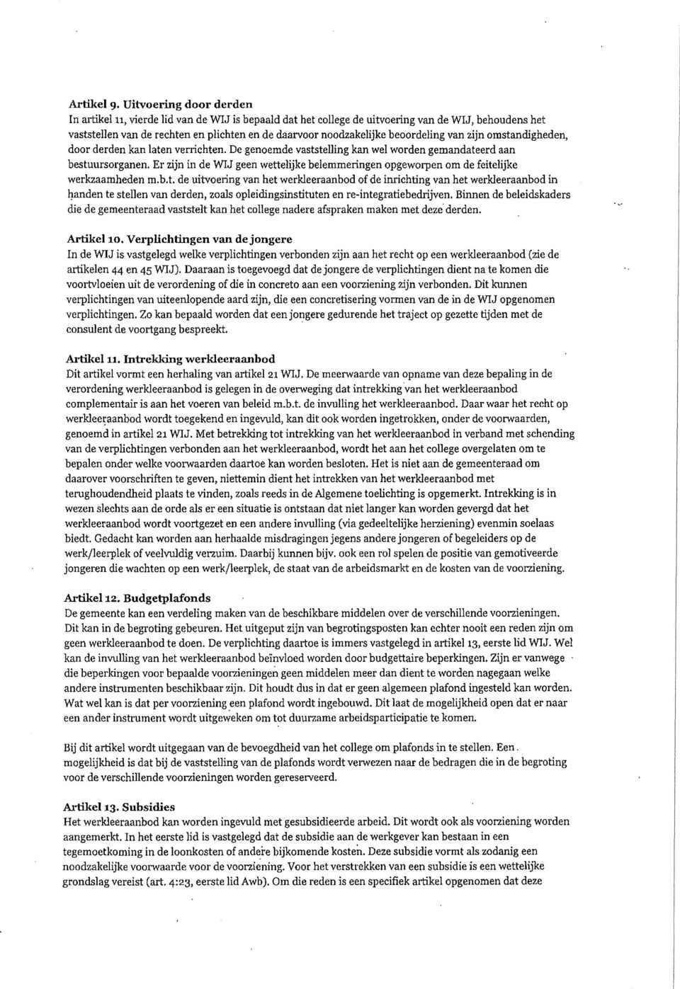 beoordeling van zijn omstandigheden, door derden kan laten verrichten. De genoemde vaststelling kan wel worden gemandateerd aan bestuursorganen.