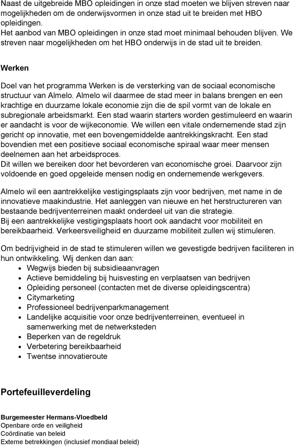 Werken Doel van het programma Werken is de versterking van de sociaal economische structuur van Almelo.