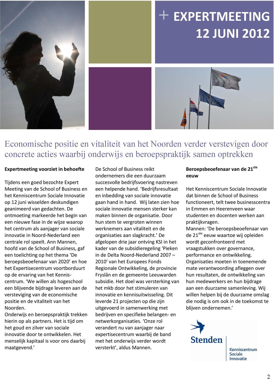 De ontmoeting markeerde het begin van een nieuwe fase in de wijze waarop het centrum als aanjager van sociale innovatie in Noord Nederland een centrale rol speelt.