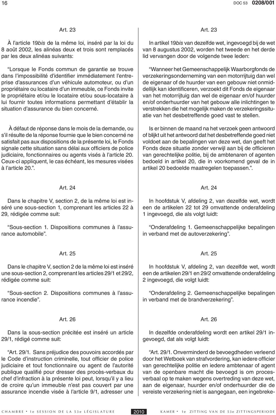 impossibilité d identifi er immédiatement l entreprise d assurances d un véhicule automoteur, ou d un propriétaire ou locataire d un immeuble, ce Fonds invite le propriétaire et/ou le locataire et/ou