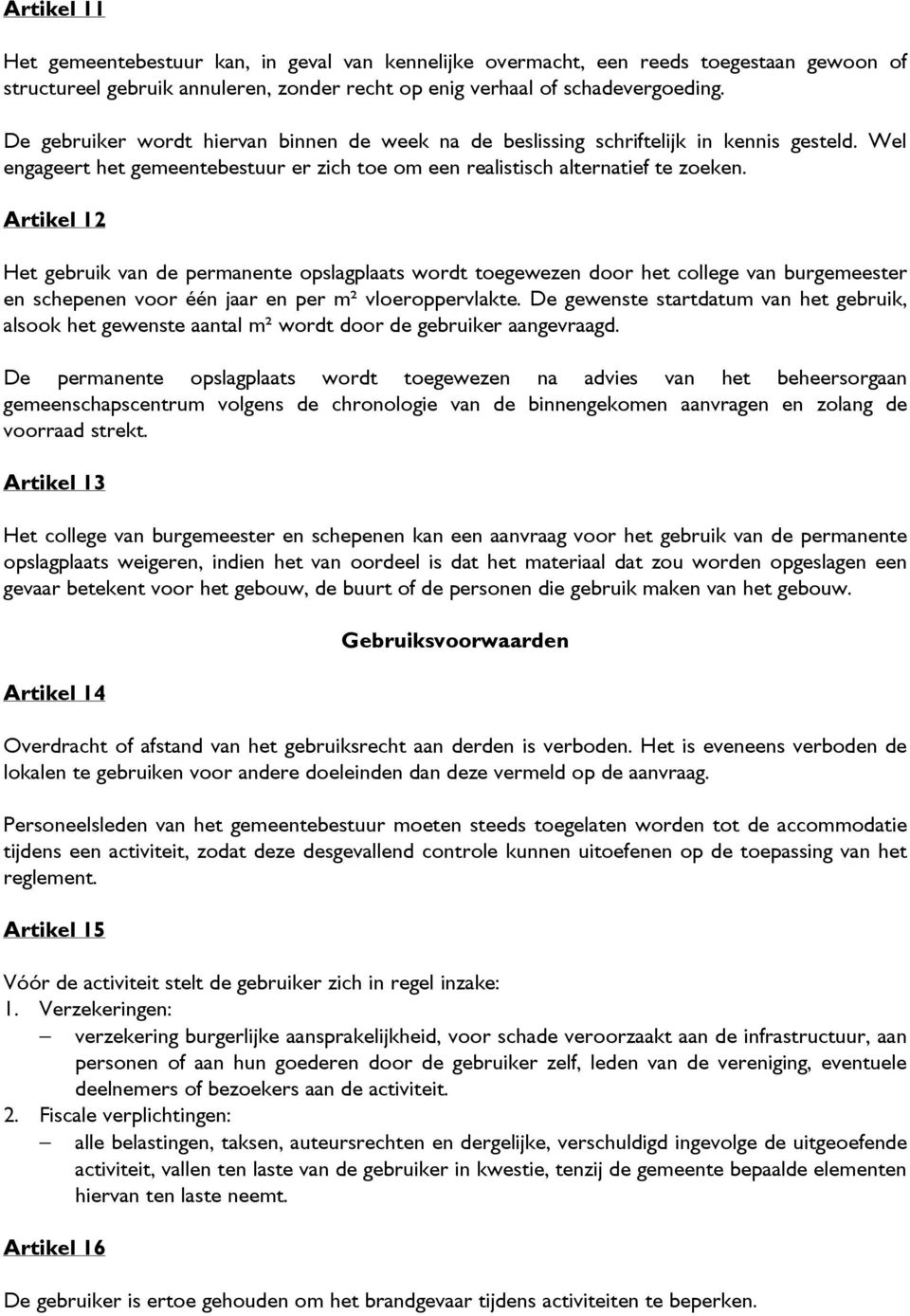 Artikel 12 Het gebruik van de permanente opslagplaats wordt toegewezen door het college van burgemeester en schepenen voor één jaar en per m² vloeroppervlakte.